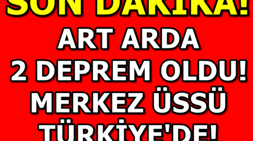 Son Dakika O İlimizde Peş Peşe İki deprem Şiddeti Ka&ccedil; &Ouml;l&uuml; Yaralı Varmı!