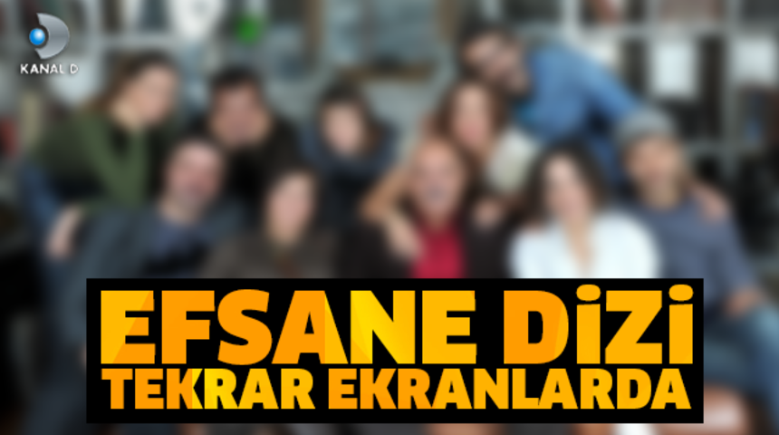 Efsane Dizi Geri D&ouml;n&uuml;yor!Saat Ka&ccedil;ta Hangi Kanalda