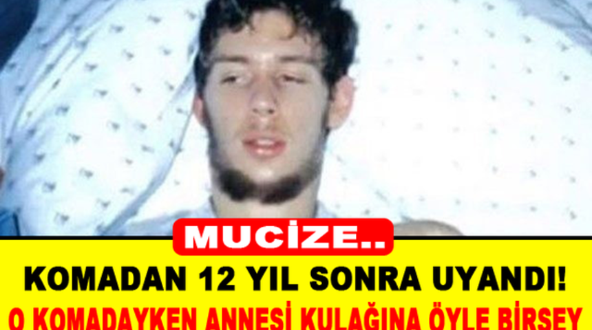 12 Yıl Sonra Komadan Uyandı Annesinin O Komadayken Kulağına Fısıldadığı Şeyler ŞOK Etti!