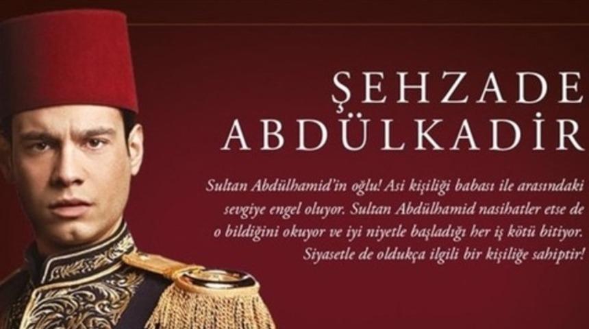 Payitaht Abd&uuml;lhamid dizisinde Şehzade Abd&uuml;lkadir kimdir? 