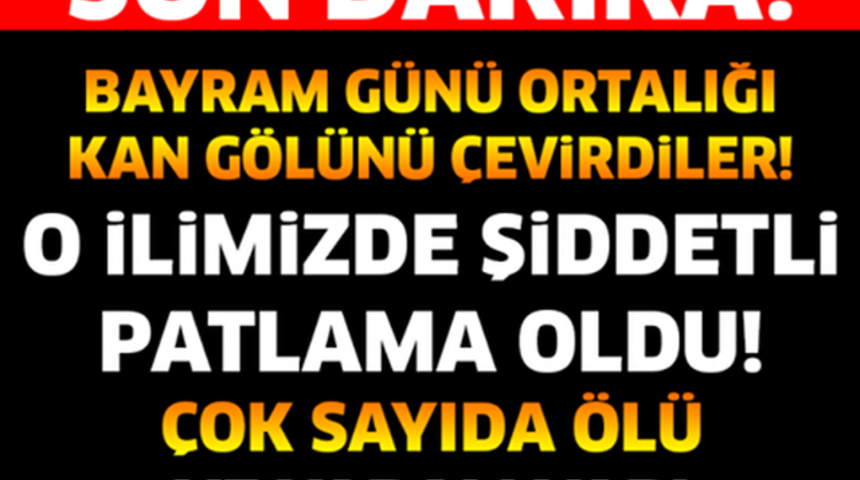 SON DAKİKA O İlimizi Kana Buladılar &Ouml;l&uuml; Ve Yaralılar Var!