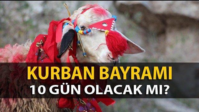Kurban bayramı ne zaman ve 10 günlük bayram tatili beklentisi var! Kurban bayramı var için umutlar yüksek!