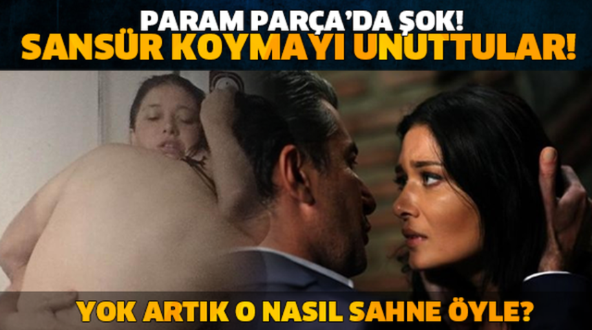 Paramparça Dizisinde ŞOK Sansürsüz Sahne Gündeme Bomba Gibi Düştü
