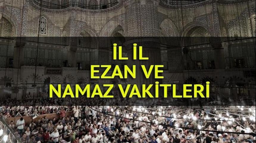 Namaz vakitleri 2017: 21 Haziran 2017 g&uuml;n&uuml; il il ezan vakitleri (Yatsı namazı saat ka&ccedil;ta?)