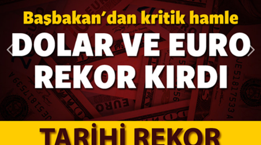 Başbakan'dan &Ccedil;ok Kritik Hamle Dolar Euro Rekor Kırdı!