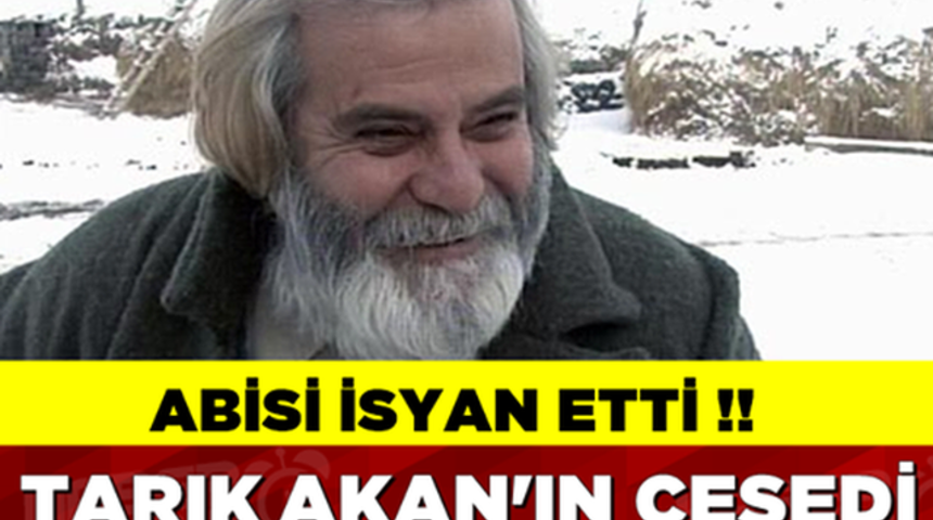 Tarık Akan'ın Cesedi Kayıp'mı?Abisi Şokta!