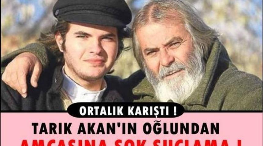 Tarık Akan'ın Oğlundan Amcasına Şok Suçlama Neler Söyledi?