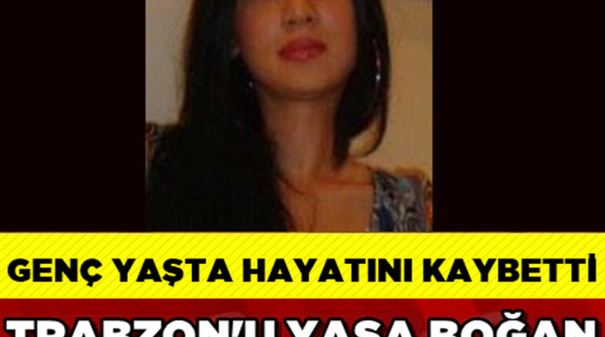 &Uuml;nl&uuml; İsmin Kızı Hayatını Kaybetti Trabzon Şokta