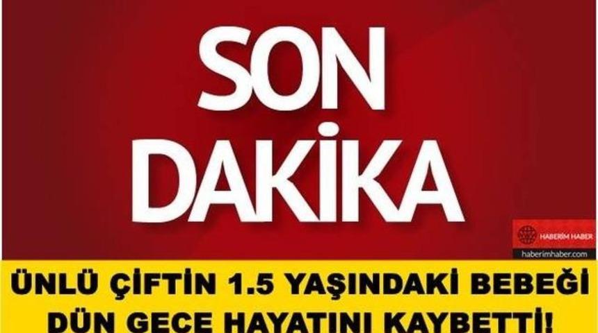 Ünlü Çiftin 1.5 Yaşındaki Bebekleri Hayatını kaybetti!Sanat Camiası Şokta!