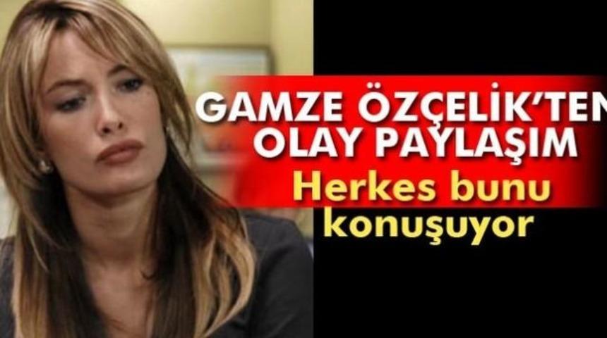 Gamze &Ouml;z&ccedil;elik'in Bu Paylaşımı Sosyal Medyayı Salladı!