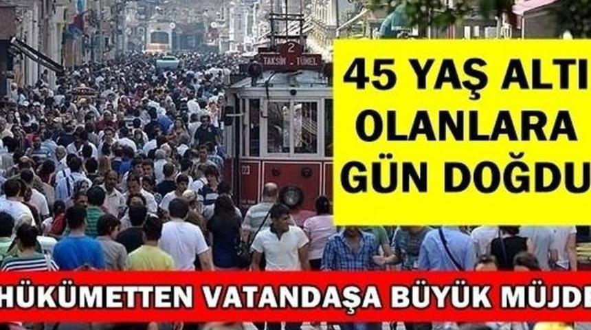 45 Yaş Altı Olanlara Gün Doğdu Hükümetten Vatandaşa Büyük Müjde