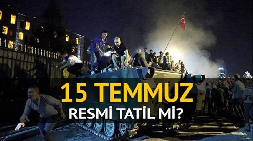 15 Temmuz resmi tatil mi? Hangi g&uuml;ne denk geliyor? İşte 2017 resmi tatiller takvimi