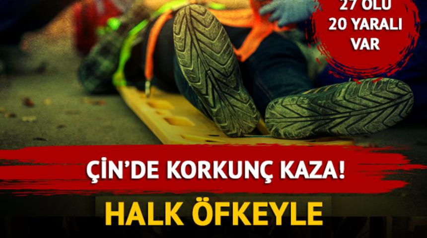 Çin'de korkunç kaza: 27 ölü, 20 yaralı var! Halk öfkeyle soruyor