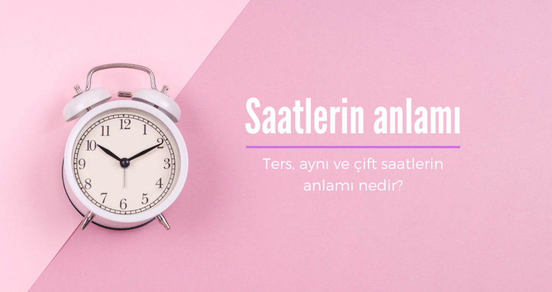 Saatlerin anlamı 2022 - Ters, aynı ve &ccedil;ift saatlerin anlamı nedir?