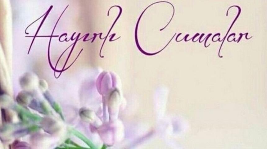 Cuma mesajları 2020 - Yakınlarınız i&ccedil;in g&uuml;zel ve g&uuml;ncel Cuma mesajları 