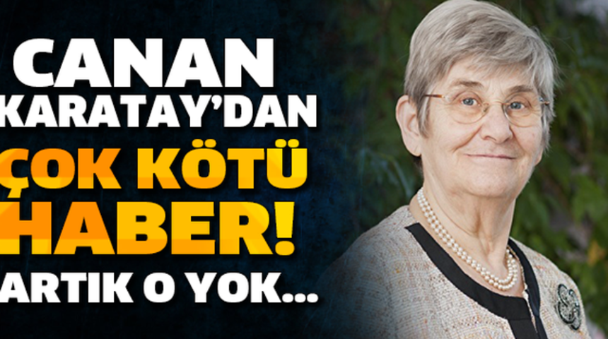 Canan Karatay Öldü'mü? Hayranları ŞOKTA!