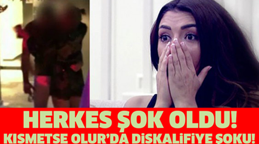Kısmetse Olur'da Diskalifiye Şoku Kim Neden Diskalifiye Oldu!