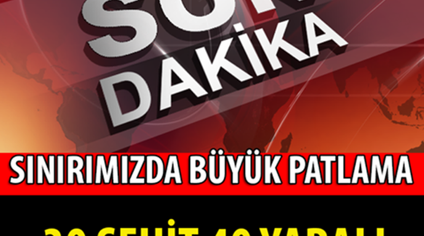 SON DAKİKA Sınırda Patlama &Ccedil;OK Sayıda Şehit Ve Yaralılar Var