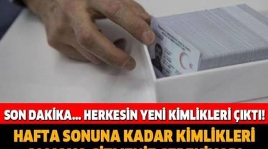 Son Dakika Herkesin yeni Kimlikleri Açıklandı Hafta Sonu Yeni Kimlikler Geliyor?