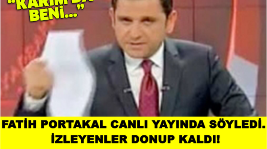Fatih Portakal Canlı Yayında A&ccedil;ıkladı Karım'da Beni