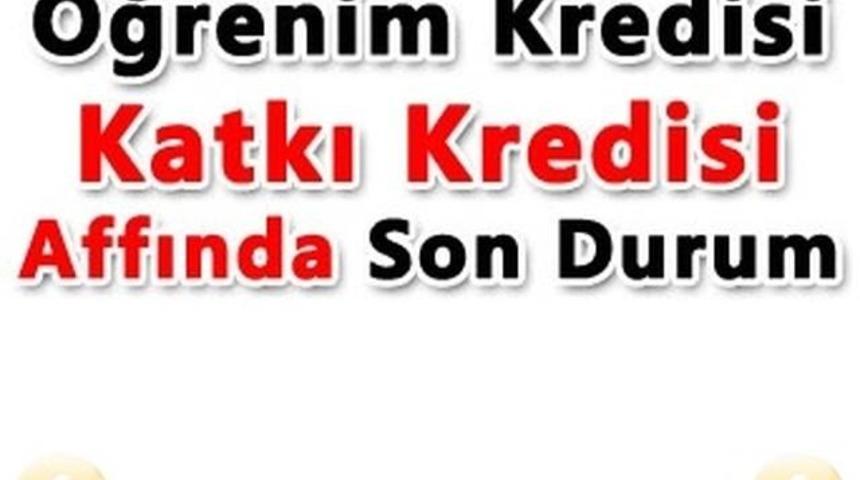 &Ouml;ğrenim Kredisi Affı 2016 Son durum KYK &ouml;demeleri ne olacak