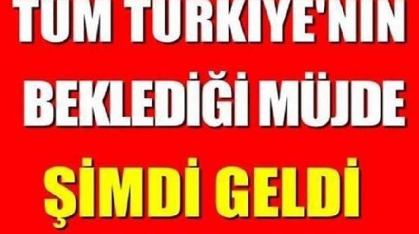 Tüm Türkiye'nin beklediği Haber Az Önce Geldi