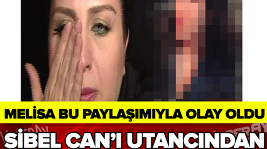 Melisa'nın Bu Paylaşımı B&uuml;y&uuml;k Olay Oldu Sibel Can'ı Adeta Yerin dibine Soktu!