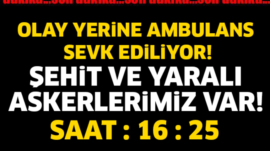 O İlimizde Hain Saldırı Şehidimiz Var B&ouml;lgeye &Ccedil;ok Sayıda Ambulans Sevkedildi