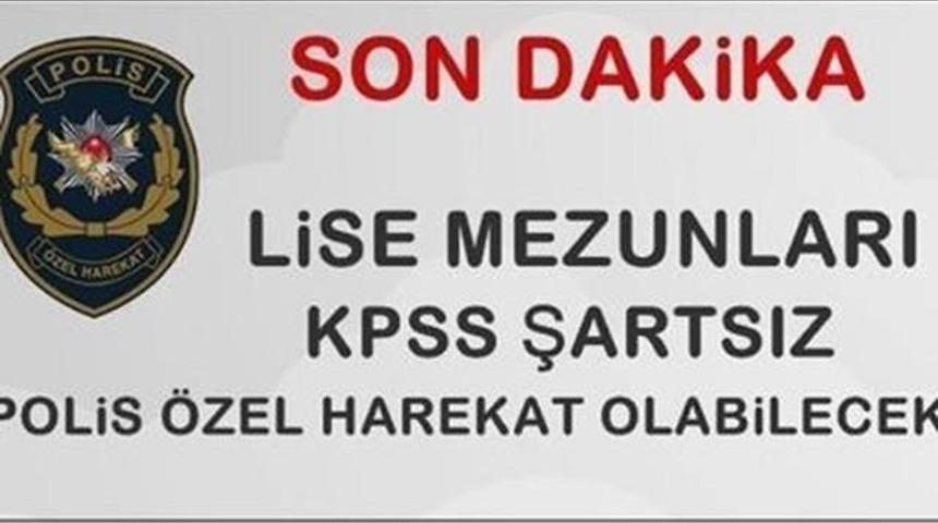 Son Dakika Lise Mezunları KPSS Şartsız &Ouml;zel Hareket Polisi Olabilecek