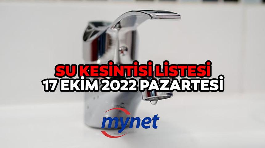 İSKİ SU KESİNTİSİ LİSTESİ 17 EKİM 2022! Sular ne zaman gelecek? 17 Ekim 2022 İstanbul'da hangi ilçelerde su kesintisi olacak?