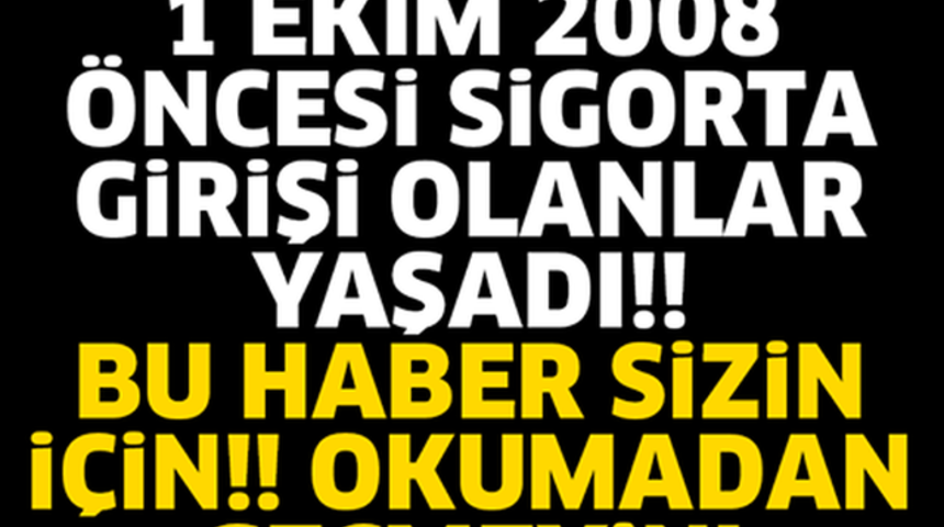 1 Ekim 2008 &Ouml;ncesi Sigortalı Olanlara B&uuml;y&uuml;k M&uuml;jde