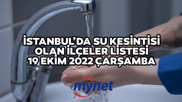 İSTANBUL'DA 6 İLÇEDE SU KESİNTİSİ! 19 Ekim 2022 Sular ne zaman gelecek? İstanbul'da su kesintisi olan ilçeler...
