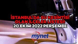 İSTANBUL'DA SU KESİNTİSİ 20 EKİM 2022! Sular ne zaman gelecek? 20 Ekim 2022 İstanbul'da su kesintisi olan ilçeler!