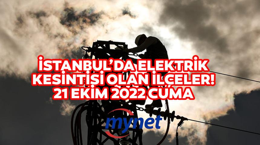 İSTANBUL ELEKTRİK KESİNTİSİ SON DAKİKA: 21 Ekim elektrikler ne zaman gelecek? İstanbul'da elektrik kesintisi olan ilçeler...