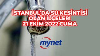 İSKİ SU KESİNTİSİ LİSTESİ 21 EKİM 2022! İstanbul'da sular ne zaman gelecek? İSKİ açıkladı: İstanbul'da su kesintisi olan ilçeler...