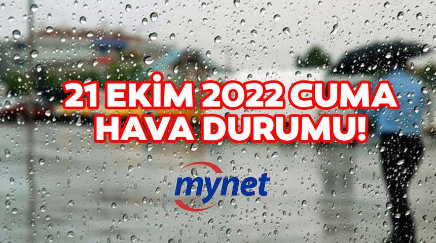 21 Ekim hava durumu nasıl olacak? Meteoroloji açıkladı: 21 Ekim 2022 Cuma İstanbul, Ankara, İzmir ve il il hava durumu!
