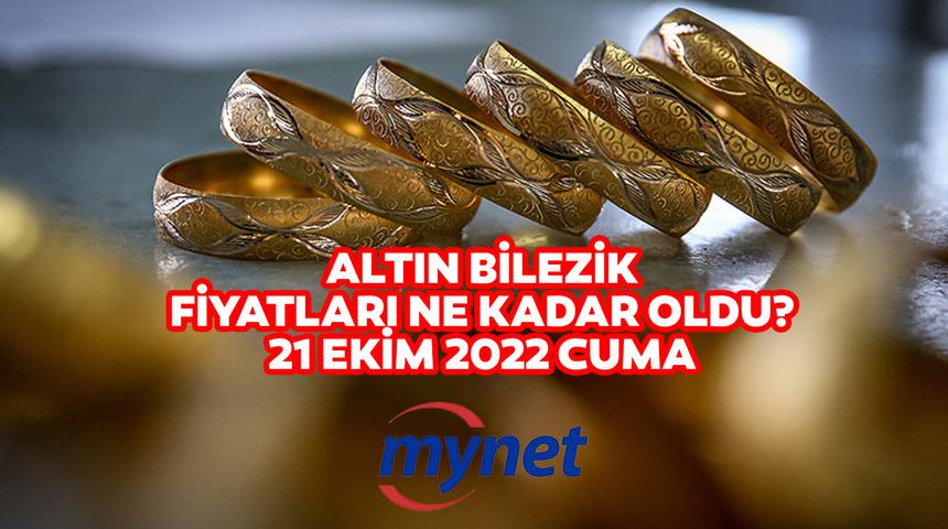 ALTIN BİLEZİK FİYATLARI SON DAKİKA! 21 Ekim 2022 14, 18, 22 ayar altın bilezik fiyatları ne kadar oldu?