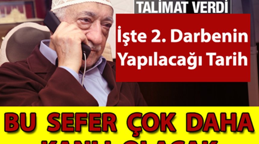 FET&Ouml; Talimat Verdi 2.Darbenin Yapılacağı Tarih İşte O tarih