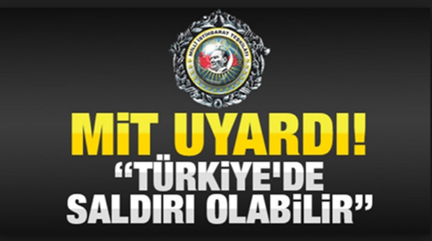 Son Dakika Mit Uyardı T&uuml;rkiye'ye Saldırı Olabilir Hangi illerde