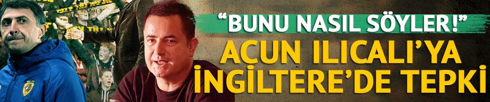 Acun Ilıcalı'ya o s&ouml;zleri sonrası İngiltere'de b&uuml;y&uuml;k tepki! 'Bunu nasıl s&ouml;yler?' 