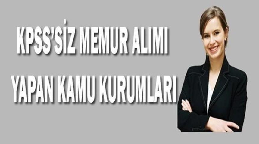KPSS'siz Memur Alımları 2016 Ağustos Sınavsız Memur Alan Kurumlar Başvurular