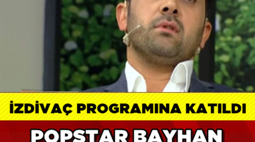 Popstar Bayhan Bomba Gelin Adayı'na Talip Oldu İşte O Gelin Adayı