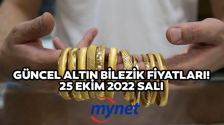 GÜNCEL ALTIN BİLEZİK FİYATLARI! 25 Ekim 2022 14, 18, 22 ayar altın bilezik fiyatları ne kadar, kaç TL oldu?