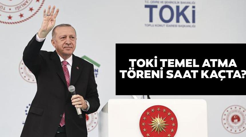 TOKİ TEMEL ATMA TÖRENİ saat kaçta? TOKİ Temel atma töreni nerede olacak? Cumhurbaşkanı Erdoğan Kabine Toplantısı sonrası açıkladı!