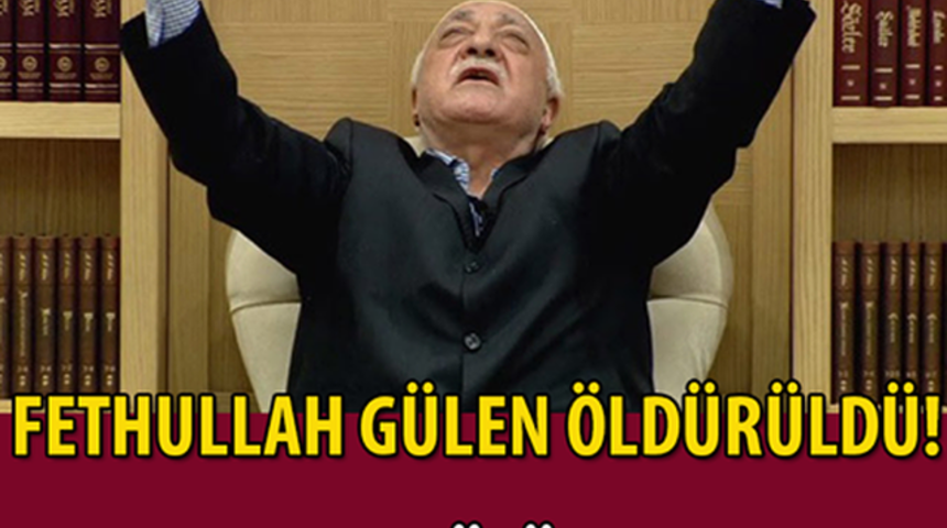 Fethullah G&uuml;len &Ouml;ld&uuml;r&uuml;ld&uuml; İddiası G&uuml;ndeme Bomba Gibi D&uuml;şt&uuml; &Ouml;ld&uuml;r&uuml;ld&uuml;'m&uuml;?