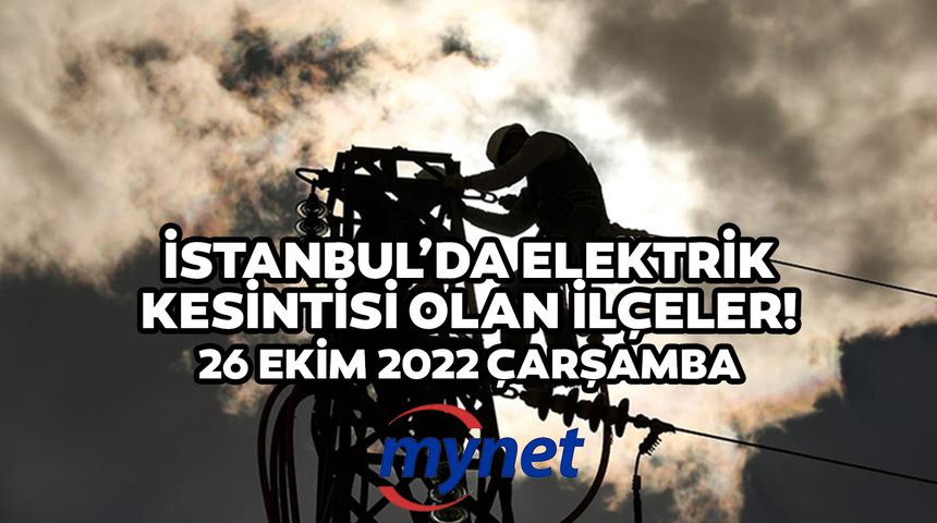 İSTANBUL'DA ELEKTRİK KESİNTİSİ 26 EKİM 2022! Elektrikler ne zaman gelecek? İstanbul'da elektrik kesintisi olan ilçeler!