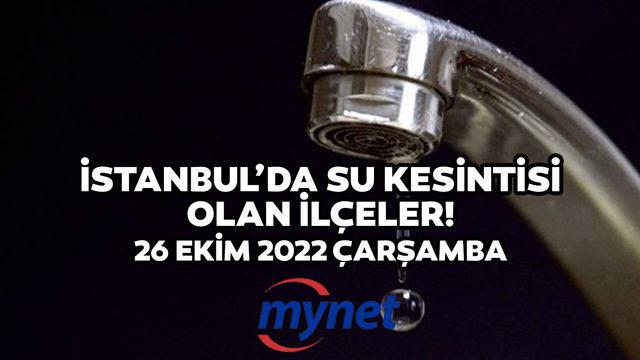 Sular ne zaman gelecek? İSKİ açıkladı! 26 Ekim 2022 İstanbul su kesintisi listesi