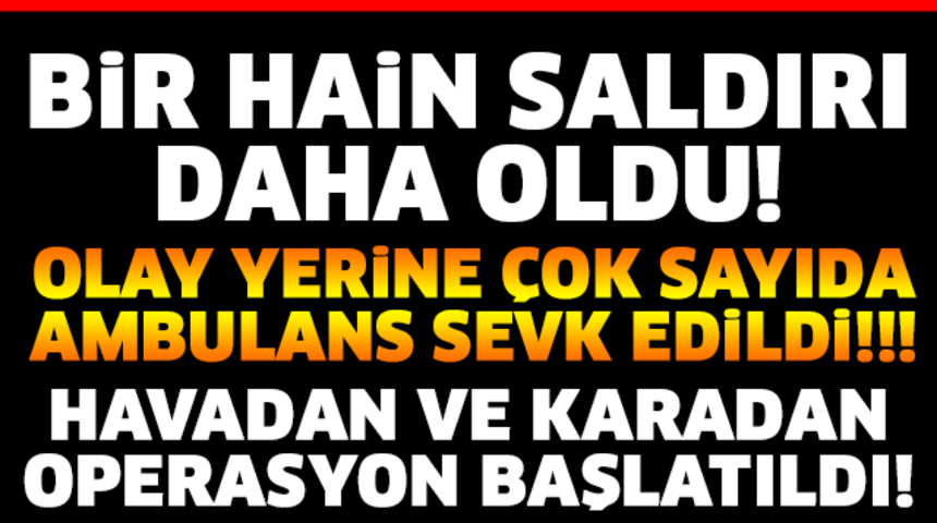 Son Dakika O İlimizde Hain saldırı Kaç şehit Verdik