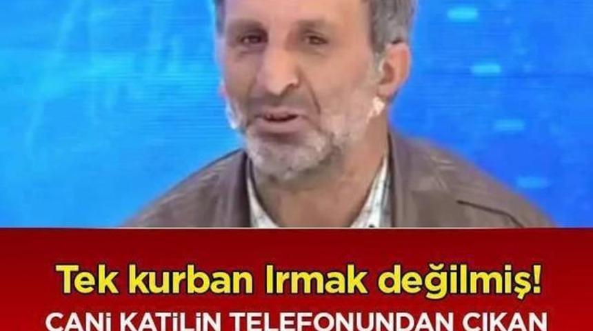 Tek Kurban Irmak değilmiş Katilin telefonundan &Ccedil;ıkanlar Şoke Etti!