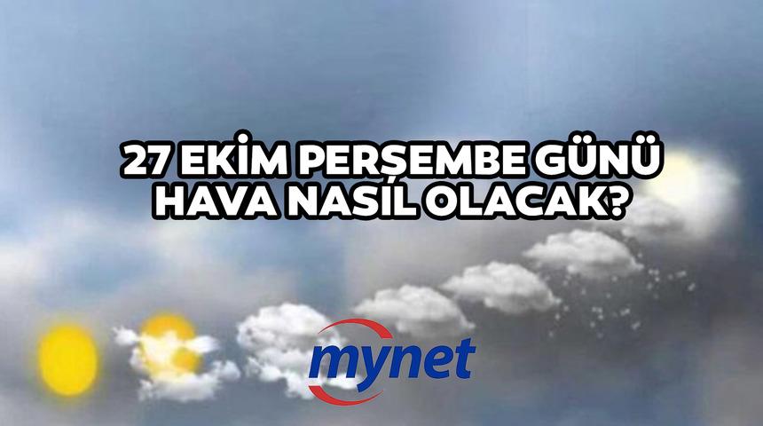 27 Ekim hava nasıl olacak? Meteoroloji'den kuvvetli yağış uyarısı! 27 Ekim 2022 Ankara, İzmir ve İstanbul dahil il il hava durumu